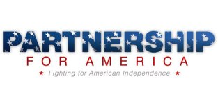 PARTNERSHIP FOR AMERICA FIGHTING FOR AMERICAN INDEPENDENCE
