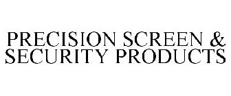 PRECISION SCREEN & SECURITY PRODUCTS