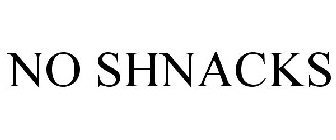 NO SHNACKS