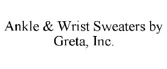 ANKLE & WRIST SWEATERS BY GRETA, INC.