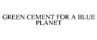 GREEN CEMENT FOR A BLUE PLANET