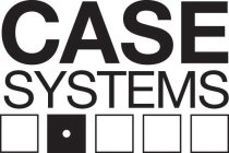 CASE SYSTEMS