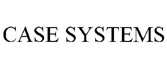 CASE SYSTEMS