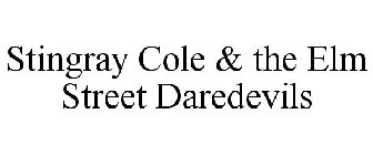 STINGRAY COLE & THE ELM STREET DAREDEVILS