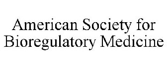 AMERICAN SOCIETY FOR BIOREGULATORY MEDICINE