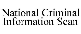 NATIONAL CRIMINAL INFORMATION SCAN