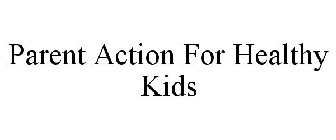 PARENT ACTION FOR HEALTHY KIDS