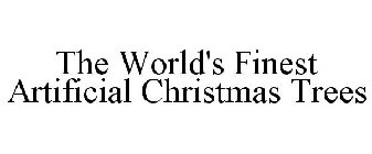 THE WORLD'S FINEST ARTIFICIAL CHRISTMAS TREES