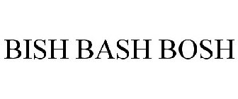 BISH BASH BOSH