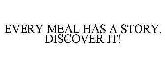 EVERY MEAL HAS A STORY. DISCOVER IT!
