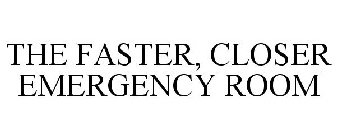 THE FASTER, CLOSER EMERGENCY ROOM