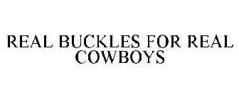 REAL BUCKLES FOR REAL COWBOYS