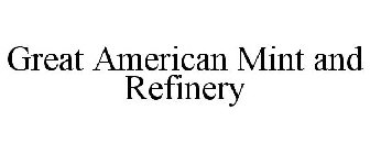 GREAT AMERICAN MINT AND REFINERY