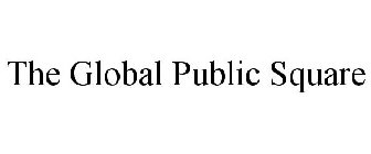 THE GLOBAL PUBLIC SQUARE
