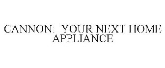CANNON: YOUR NEXT HOME APPLIANCE