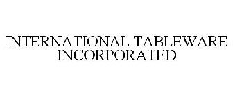 INTERNATIONAL TABLEWARE INCORPORATED