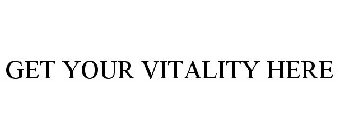 GET YOUR VITALITY HERE