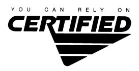 YOU CAN RELY ON CERTIFIED