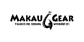 MAKAU GEAR THERE IS NO FISHING WITHOUT IT!