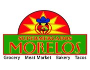 SUPERMERCADOS MORELOS GROCERY MEAT MARKET BAKERY TACOS