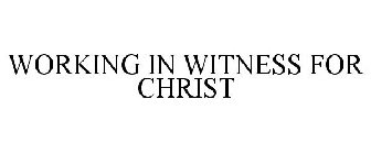 WORKING IN WITNESS FOR CHRIST