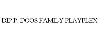 DIP P. DOOS FAMILY PLAYPLEX
