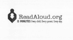 READALOUD.ORG 15 MINUTES. EVERY CHILD. EVERY PARENT. EVERY DAY.