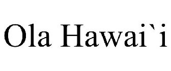 OLA HAWAI`I
