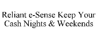 RELIANT E-SENSE KEEP YOUR CASH NIGHTS &WEEKENDS