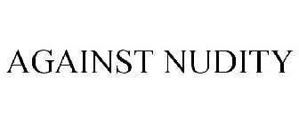 AGAINST NUDITY