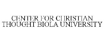 CENTER FOR CHRISTIAN THOUGHT BIOLA UNIVERSITY