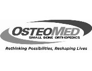 OSTEOMED SMALL BONE ORTHOPEDICS RETHINKING POSSIBILITIES, RESHAPING LIVES