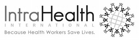 INTRAHEALTH INTERNATIONAL BECAUSE HEALTH WORKERS SAVE LIVES.