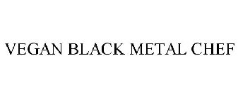 VEGAN BLACK METAL CHEF