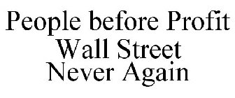 PEOPLE BEFORE PROFIT WALL STREET NEVER AGAIN