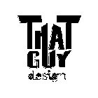 THAT GUY DESIGN