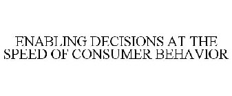 ENABLING DECISIONS AT THE SPEED OF CONSUMER BEHAVIOR
