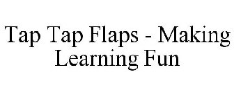TAP TAP FLAPS - MAKING LEARNING FUN