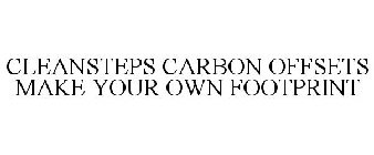 CLEANSTEPS CARBON OFFSETS MAKE YOUR OWN FOOTPRINT