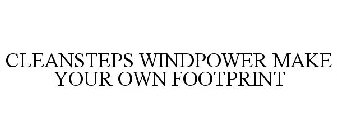 CLEANSTEPS WINDPOWER MAKE YOUR OWN FOOTPRINT