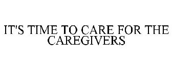 IT'S TIME TO CARE FOR THE CAREGIVERS
