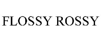 FLOSSY ROSSY