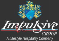 IMPULSIVE GROUP A LIFESTYLE HOSPITALITYCOMPANY