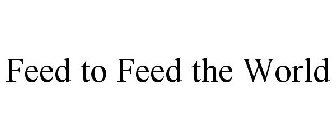 FEED TO FEED THE WORLD