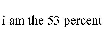 I AM THE 53 PERCENT