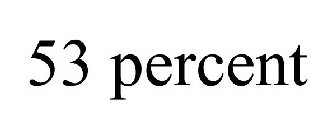 53 PERCENT