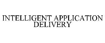 INTELLIGENT APPLICATION DELIVERY