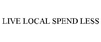 LIVE LOCAL SPEND LESS