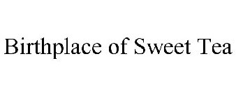 BIRTHPLACE OF SWEET TEA