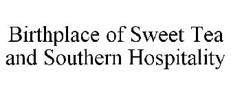 BIRTHPLACE OF SWEET TEA AND SOUTHERN HOSPITALITY